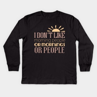 I Don't Like Morning People Or Mornings Or People Kids Long Sleeve T-Shirt